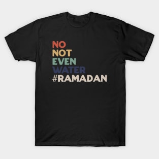 No Not Even Water Ramadan T-Shirt